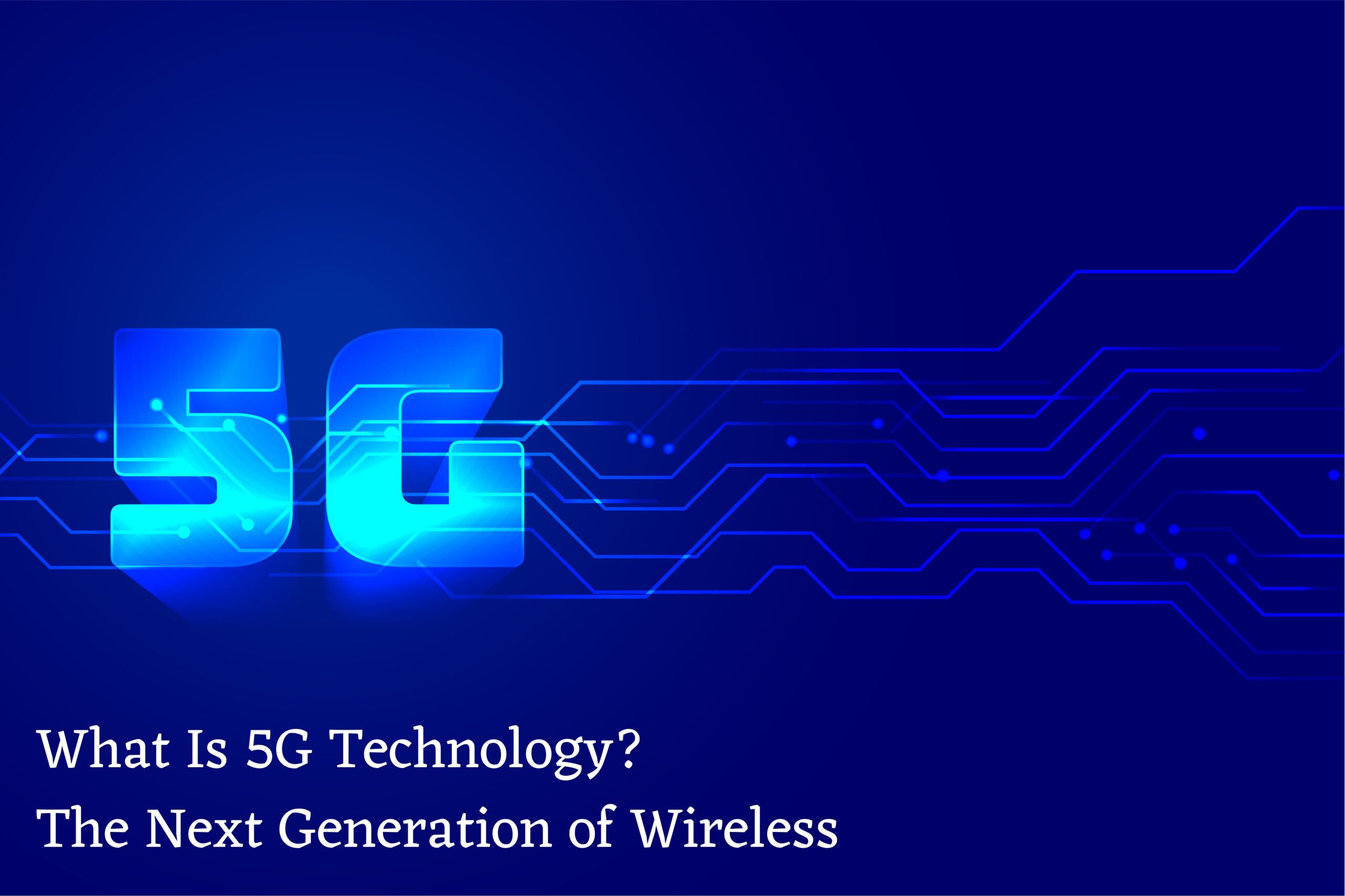 What Is 5G Technology? The Next Generation of Wireless