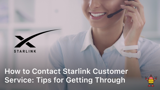How to Contact Starlink Customer Service: Tips for Getting Through