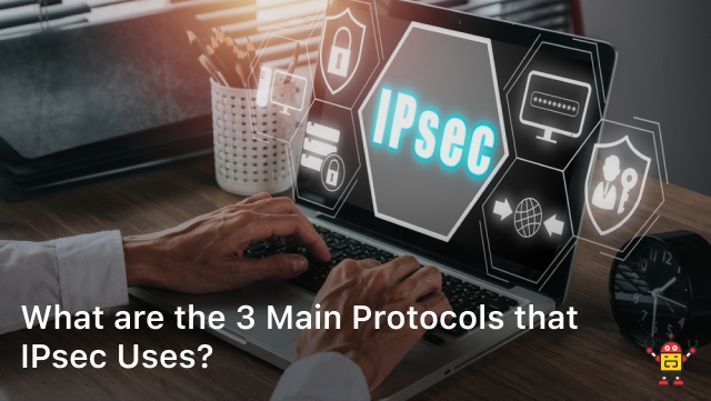 What are the 3 Main Protocols that IPsec Uses?