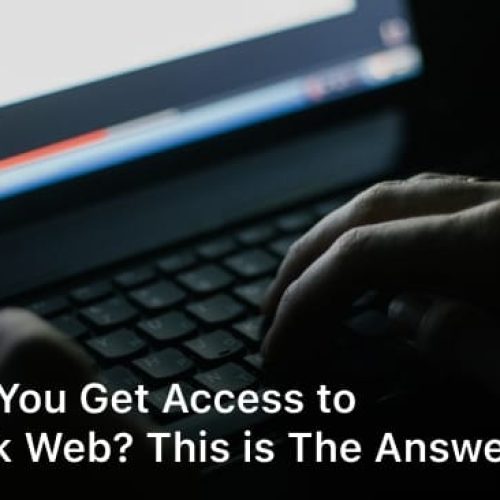 How do You Get Access to The Dark Web? This is The Answer