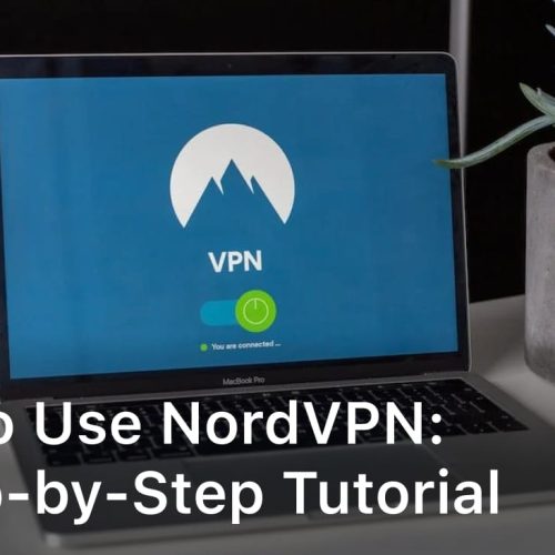 How to Use NordVPN: A Step-by-Step Tutorial
