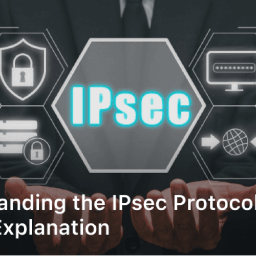 Understanding the IPsec Protocol: A Simple Explanation